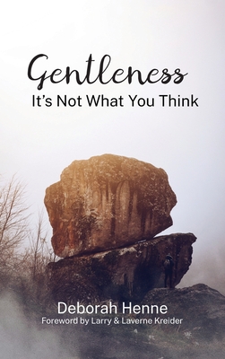 Gentleness: It's Not What You Think - Henne, Debbie