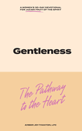 Gentleness: The Pathway to the Heart