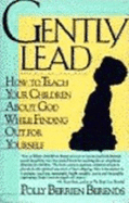 Gently Lead: How to Teach Your Children about God While Finding Out for Yourself - Berends, Polly Berrien