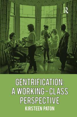 Gentrification: A Working-Class Perspective - Paton, Kirsteen