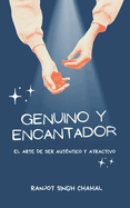 Genuino y Encantador: El Arte de Ser Aut?ntico y Atractivo