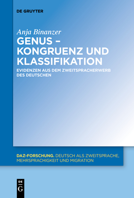 Genus - Kongruenz Und Klassifikation: Evidenzen Aus Dem Zweitspracherwerb Des Deutschen - Binanzer, Anja