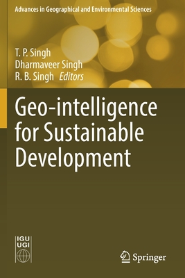 Geo-intelligence for Sustainable Development - Singh, T. P. (Editor), and Singh, Dharmaveer (Editor), and Singh, R. B. (Editor)