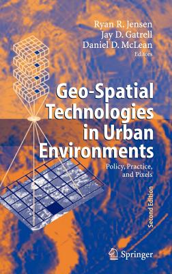 Geo-Spatial Technologies in Urban Environments: Policy, Practice, and Pixels - Jensen, Ryan R (Editor), and Gatrell, Jay D (Editor), and McLean, Daniel (Editor)