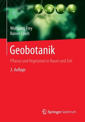 Geobotanik: Pflanze Und Vegetation in Raum Und Zeit - Frey, Wolfgang, and Lsch, Rainer