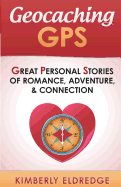 Geocaching GPS: Stories of Romance, Adventure, & Connection