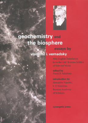 Geochemistry and the Biosphere: Essays - Vernadsky, Vladimir, PhD, and Yanshin, Alexander, PhD (Introduction by), and Salisbury, Frank B, PhD (Editor)