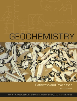 Geochemistry: Pathways and Processes - McSween, Harry, and Richardson, Steven, and Uhle, Maria