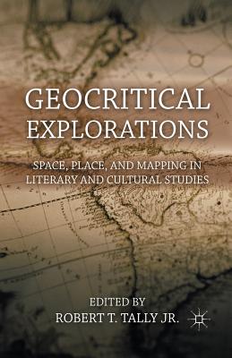 Geocritical Explorations: Space, Place, and Mapping in Literary and Cultural Studies - Loparo, Kenneth A (Editor)