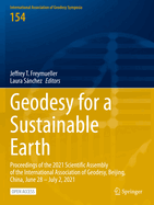 Geodesy for a Sustainable Earth: Proceedings of the 2021 Scientific Assembly of the International Association of Geodesy, Beijing, China, June 28 - July 2, 2021