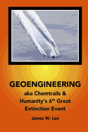 Geoengineering Aka Chemtrails: Investigation Into Humanities 6th Great Extinction Event (B&w)