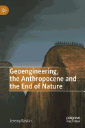 Geoengineering, the Anthropocene and the End of Nature