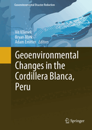 Geoenvironmental Changes in the Cordillera Blanca, Peru