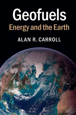 Geofuels: Energy and the Earth - Carroll, Alan R