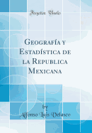 Geograf?a Y Estad?stica de la Republica Mexicana (Classic Reprint)