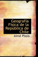 Geografia Fisica de La Republica de Chile