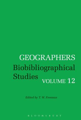 Geographers: Biobibliographical Studies, Volume 12 - Freeman, T. W. (Editor)