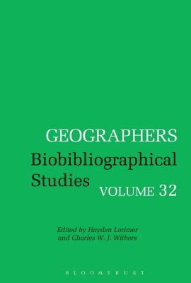 Geographers: Biobibliographical Studies, Volume 32 - Lorimer, Hayden, Dr. (Editor), and Withers, Charles W. J., Professor (Editor)