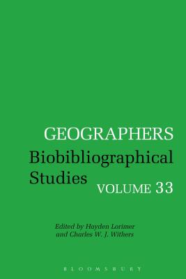 Geographers: Biobibliographical Studies, Volume 33 - Lorimer, Hayden, Dr., and Withers, Charles W. J., Professor (Editor)