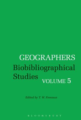 Geographers: Biobibliographical Studies, Volume 5 - Freeman, T. W. (Editor)