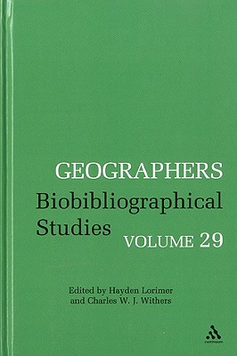 Geographers Volume 29: Biobibliographical Studies, Volume 29 - Lorimer, Hayden (Editor), and Withers, Charles W J (Editor), and Novaes, Andr Reyes (Editor)