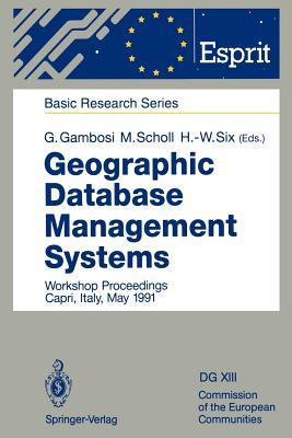 Geographic Database Management Systems: Workshop Proceedings Capri, Italy, May 1991 - Gambosi, Giorgio (Editor), and Scholl, Michel (Editor), and Six, Hans-Werner (Editor)