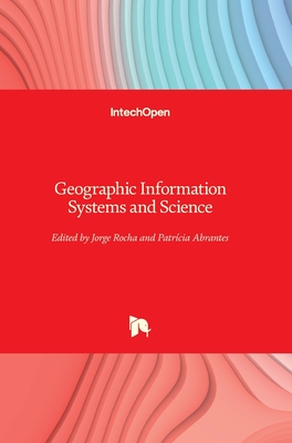 Geographic Information Systems and Science - Rocha, Jorge (Editor), and Abrantes, Patrcia (Editor)