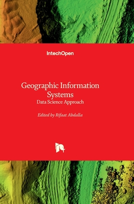 Geographic Information Systems - Data Science Approach: Data Science Approach - Abdalla, Rifaat (Editor)