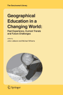 Geographical Education in a Changing World: Past Experience, Current Trends and Future Challenges