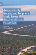 Geographically Isolated and Peripheral Music Scenes: Global Insights and Perspectives