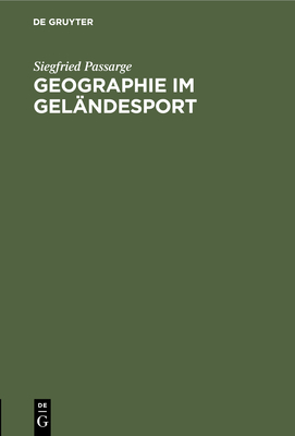 Geographie Im Gel?ndesport: Anleitung Zu Beobachtungen Bei Gel?ndesport-?bungen Und Ausfl?gen - Passarge, Siegfried