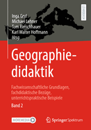 Geographiedidaktik: Fachwissenschaftliche Grundlagen, fachdidaktische Bezge, unterrichtspraktische Beispiele - Band 2