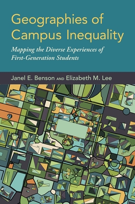 Geographies of Campus Inequality: Mapping the Diverse Experiences of First-Generation Students - Benson, Janel E, and Lee, Elizabeth M