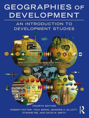 Geographies of Development: An Introduction to Development Studies - Potter, Robert, and Binns, Tony, and Elliott, Jennifer