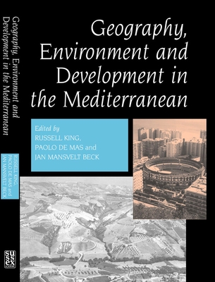 Geography, Environment and Development in the Mediterranean - Beck, Jan (Editor), and de Mas, Paolo (Editor), and King, Russell (Editor)