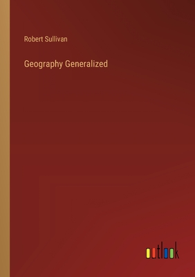 Geography Generalized - Sullivan, Robert