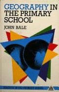 Geography in the Primary School - Bale, John