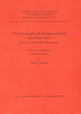 Geography of Ananias of Sirak: Aesxarhacoyc, the Long and the Short Recensions - Hewsen, Robert H.