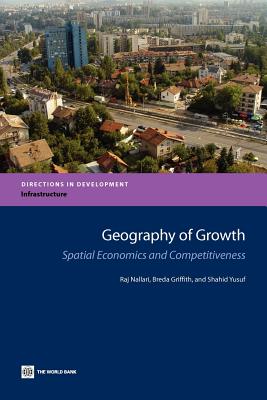Geography of Growth: Spatial Economics and Competitiveness - Nallari, Raj, and Griffith, Breda, and Yusuf, Shahid