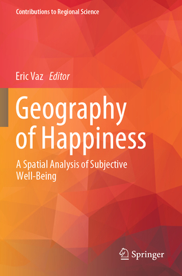 Geography of Happiness: A Spatial Analysis of Subjective Well-Being - Vaz, Eric (Editor)