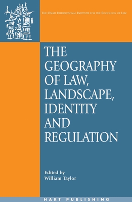 Geography of Law: Landscape, Identity and Regulation - Taylor, William (Editor), and Nelken, David (Editor), and Hunter, Rosemary (Editor)