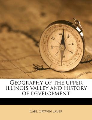 Geography of the Upper Illinois Valley and History of Development - Sauer, Carl Ortwin