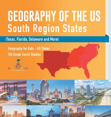 Geography of the US - South Region States (Texas, Florida, Delaware and More) Geography for Kids - US States 5th Grade Social Studies - Baby Professor