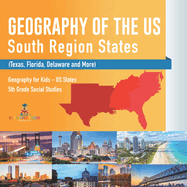 Geography of the US - South Region States (Texas, Florida, Delaware and More) Geography for Kids - US States 5th Grade Social Studies