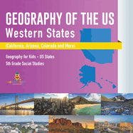 Geography of the US - Western States (California, Arizona, Colorado and More Geography for Kids - US States 5th Grade Social Studies