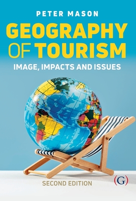 Geography of Tourism: Image, Impacts and Issues - Mason, Peter