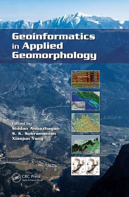 Geoinformatics in Applied Geomorphology - Anbazhagan, Siddan (Editor), and Subramanian, S.K. (Editor), and YANG, XIAOJUN (Editor)