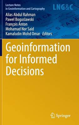 Geoinformation for Informed Decisions - Abdul Rahman, Alias (Editor), and Boguslawski, Pawel (Editor), and Anton, Franois (Editor)