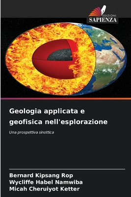 Geologia applicata e geofisica nell'esplorazione - Kipsang Rop, Bernard, and Habel Namwiba, Wycliffe, and Cheruiyot Ketter, Micah