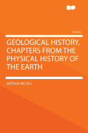 Geological History, Chapters from the Physical History of the Earth